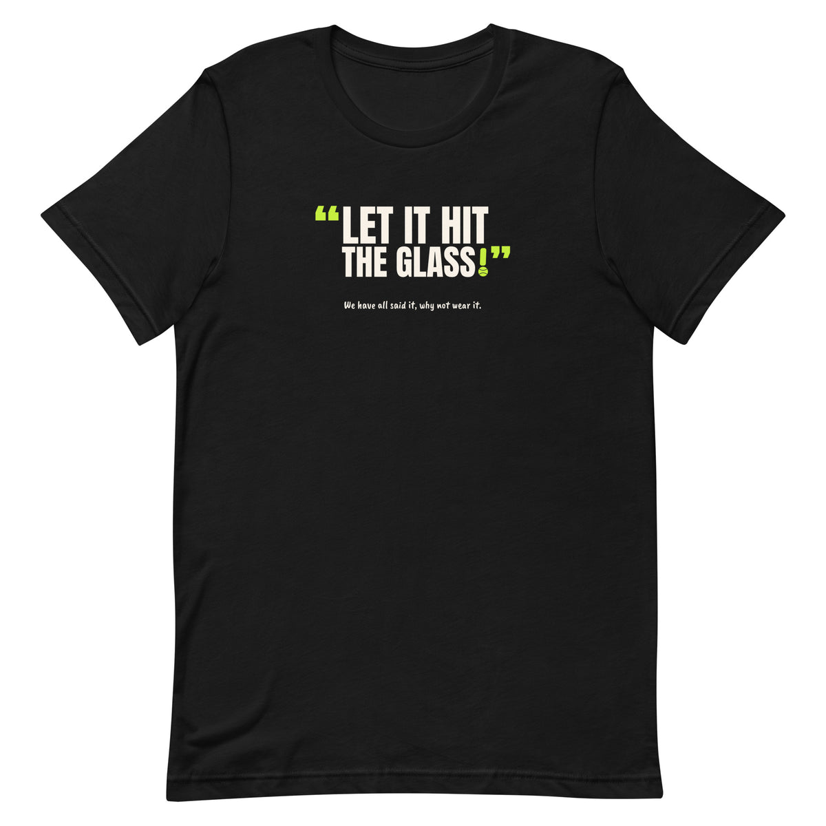 Let It Hit The Glass! Padel Tee – Black, front (“Let it hit the glass!” print)