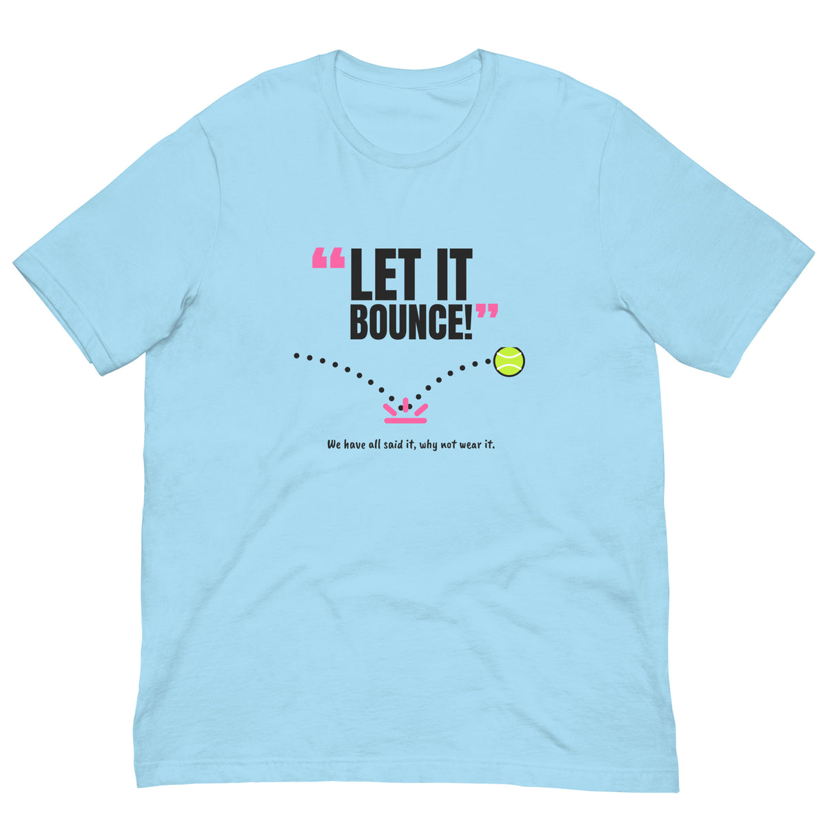 Let It Bounce! Padel Tee – Ocean Blue, front (“Let it bounce!” print)