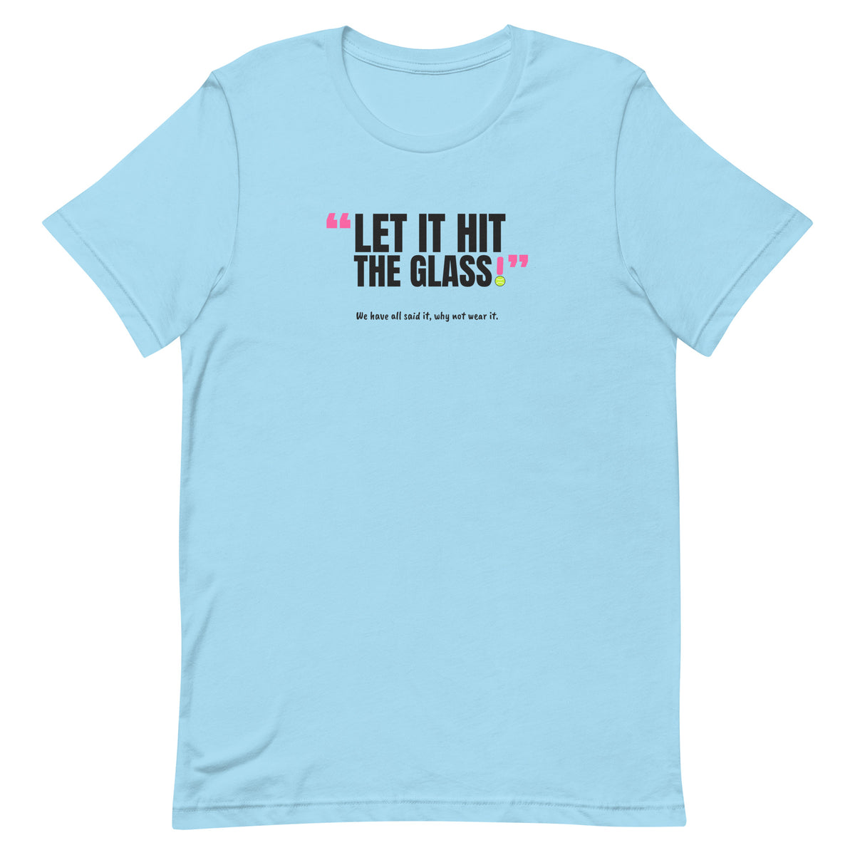 Let It Hit The Glass! Padel Tee – Ocean Blue, front (“Let it hit the glass!” print)