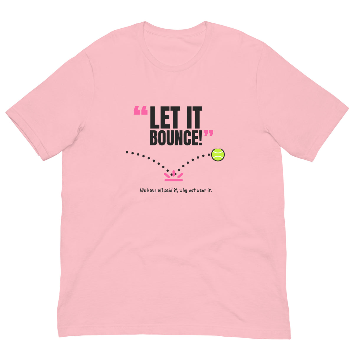 Let It Bounce! Padel Tee – Pink, front (“Let it bounce!” print)
