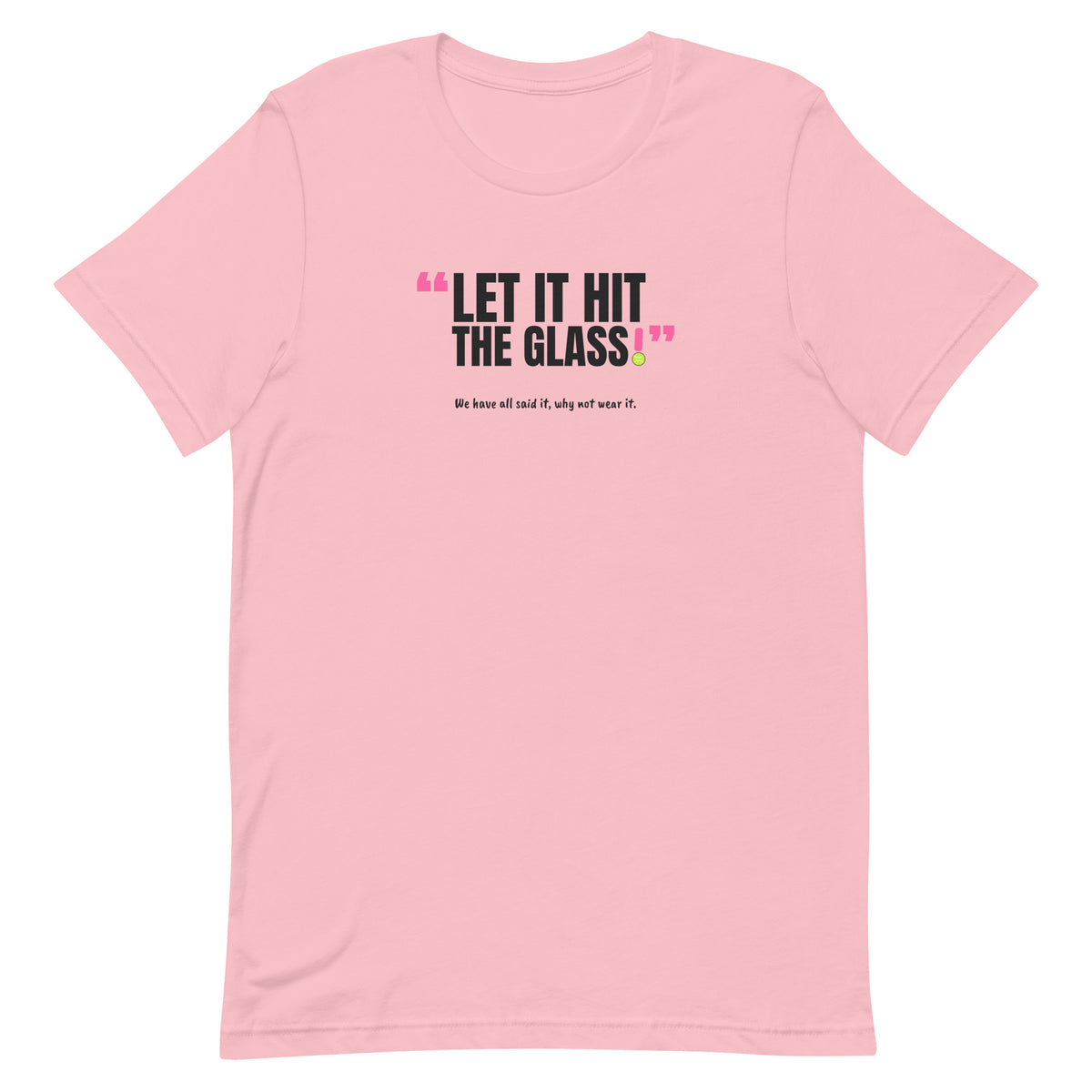 Let It Hit The Glass! Padel Tee – Pink, front (“Let it hit the glass!” print)