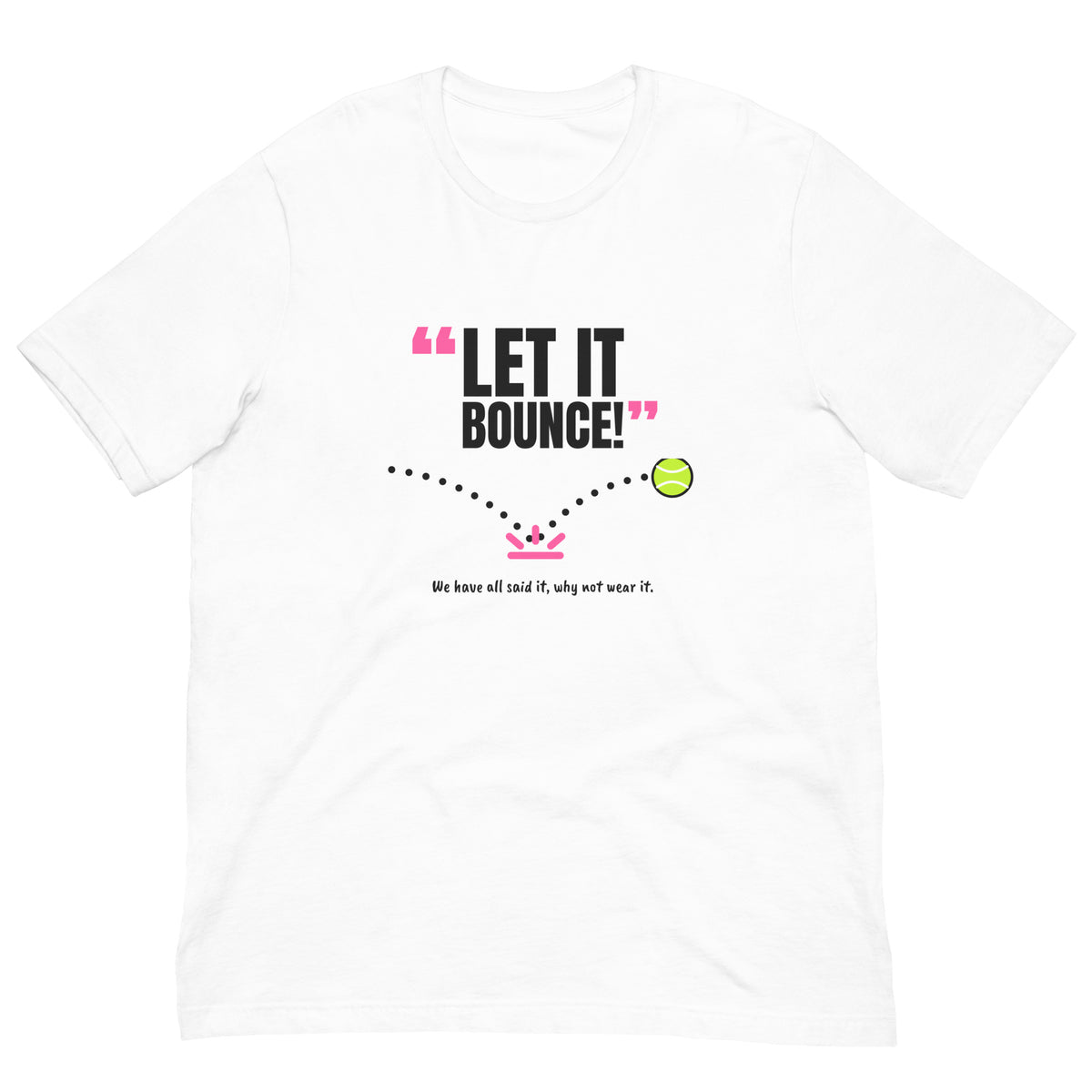 Let It Bounce! Padel Tee – White, front (“Let it bounce!” print)