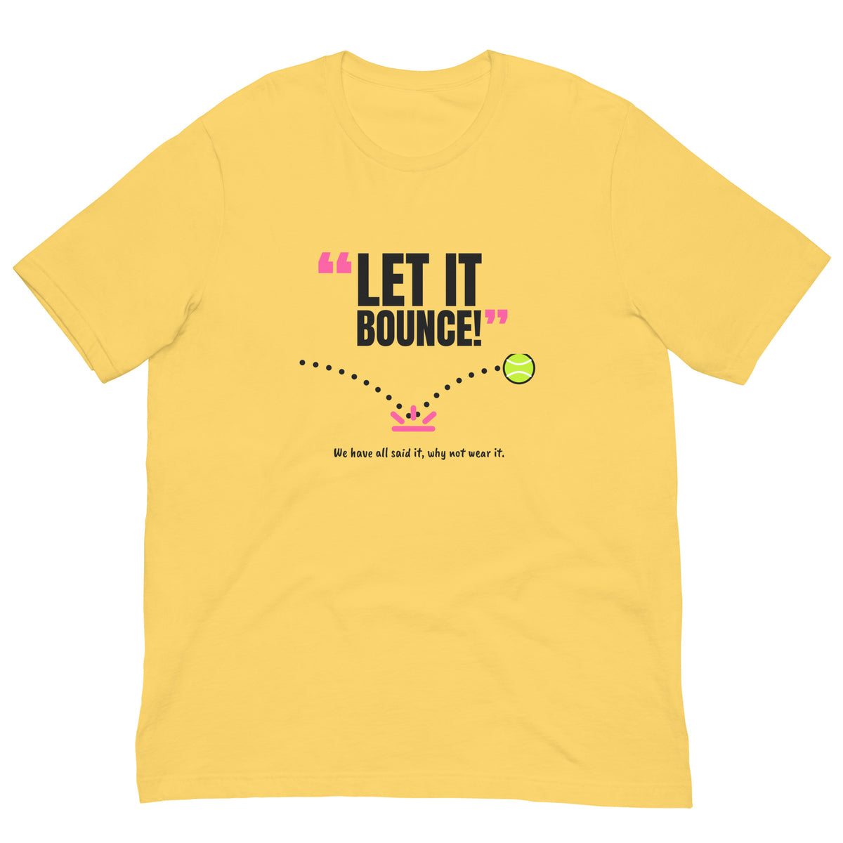 Let It Bounce! Padel Tee – Yellow, front (“Let it bounce!” print)
